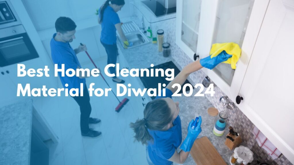 Best Home Cleaning Materials for Diwali 2024